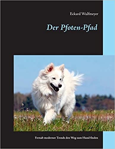 Der Pfoten-Pfad - Fernab moderner Trends den Weg zum Hund finden -Versandkostenfrei-